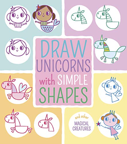 Draw Unicorns with Simple Shapes: And Other Magical Creatures (Draw with Simple Shapes)