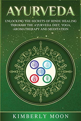 Ayurveda: Unlocking the Secrets of Hindu Healing Through the Ayurveda Diet, Yoga, Aromatherapy, and Meditation von Bravex Publications