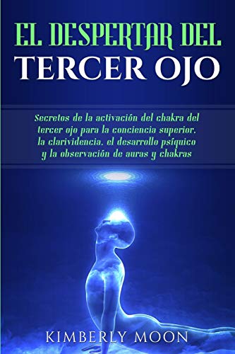 El Despertar del Tercer Ojo: Secretos de la activación del chakra del tercer ojo para la conciencia superior, la clarividencia, el desarrollo psíquico y la observación de auras y chakras El Despertar del Tercer Ojo: Secretos de la activación del chakra del tercer ojo para la conciencia superior, la clarividencia, el desarrollo psíquico y la observación de auras y chakras von Bravex Publications