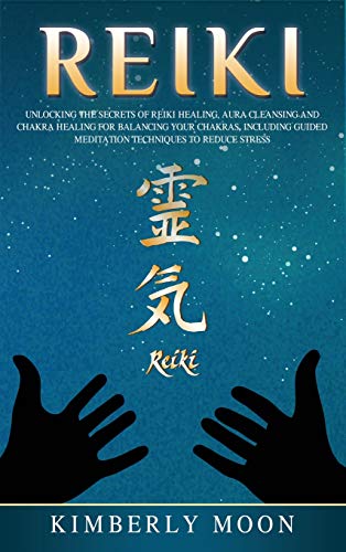 Reiki: Unlocking the Secrets of Reiki Healing Aura Cleansing and Chakra Healing for Balancing Your Chakras, Including Guided Meditation Techniques to Reduce Stress von Bravex Publications