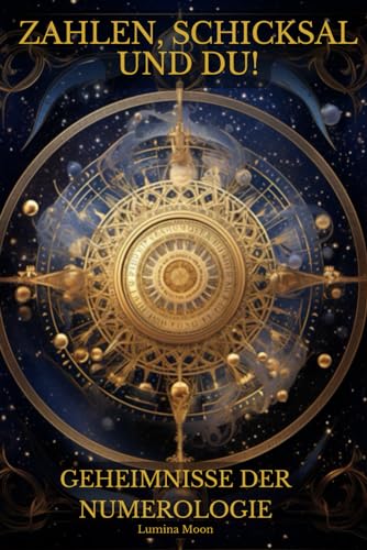 Zahlen, Schicksal und Du! Geheimnisse der Numerologie: Numerologie für Anfänger, Die Sprache der Zahlen und ihre Bedeutung Zahlen, Schicksal und Du! Geheimnisse der Numerologie: Numerologie für Anfänger, Die Sprache der Zahlen und ihre Bedeutung