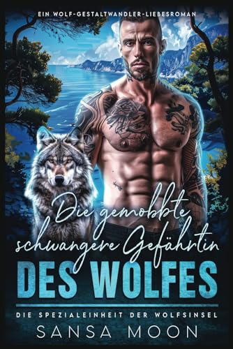 Die gemobbte schwangere Gefährtin des Wolfes: Ein Wolf-Gestaltwandler-Liebesroman (Die Spezialeinheit der Wolfsinsel, Band 2) von Independently published