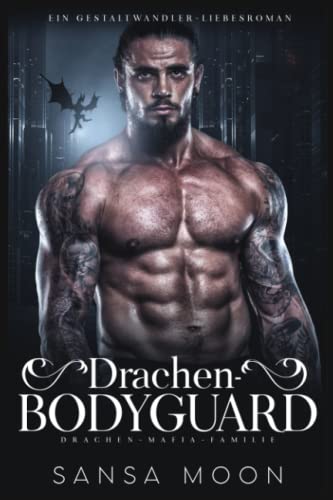 Drachen-Bodyguard: Ein Drachen-Gestaltwandler-Liebesroman (Drachen-Mafia-Familie, Band 3)