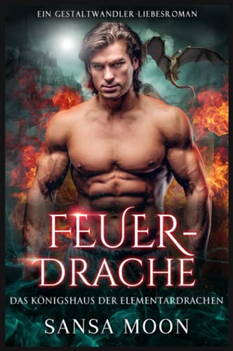 Feuerdrache: Ein Gestaltwandler-Liebesroman (Das Königshaus der Elementardrachen, Band 1)