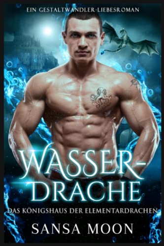 Wasserdrache: Ein Gestaltwandler-Liebesroman (Das Königshaus der Elementardrachen, Band 3) Wasserdrache: Ein Gestaltwandler-Liebesroman (Das Königshaus der Elementardrachen, Band 3)