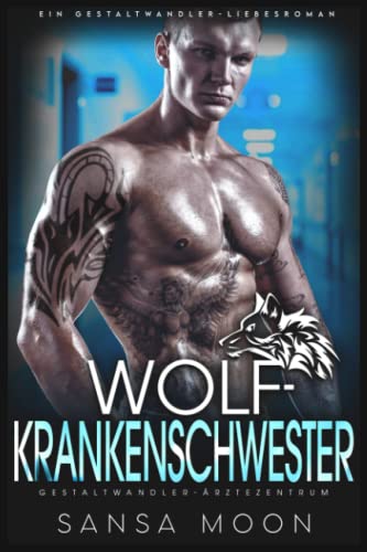 Wolf-Krankenschwester: Ein Gestaltwandler-Liebesroman (Gestaltwandler-Ärztezentrum, Band 2) von Independently published