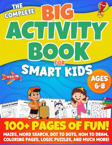 THE COMPLETE BIG ACTIVITY BOOK FOR SMART KIDS AGES 6-8: 100+ Logic Puzzles, Mazes, Word Searches, Riddles, How to Draw, Dot-to-Dots, Coloring Pages, Fun Activities, Math Games, and more! von Independently published