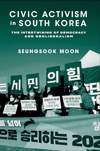 Civic Activism in South Korea: The Intertwining of Democracy and Neoliberalism von Columbia University Press