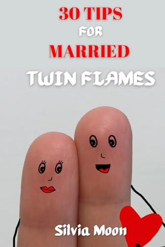 30 TIPS FOR MARRIED TWIN FLAMES: Answers to Mostly Asked Questions (Married Twin Flames VS Karmic Partners) von Independently published