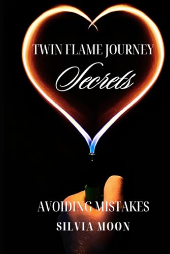 Avoiding Mistakes: Twin Flame Journey Secrets (The Twin Flame Journey For Newbies)