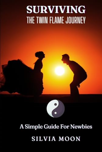 Surviving the Twin Flame Journey: A Simple Guide For Newbies (The Twin Flame Journey For Newbies) von Independently published