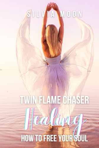 TWIN FLAME CHASER HEALING: HOW TO FREE YOUR SOUL (The Twin Flame Chaser)