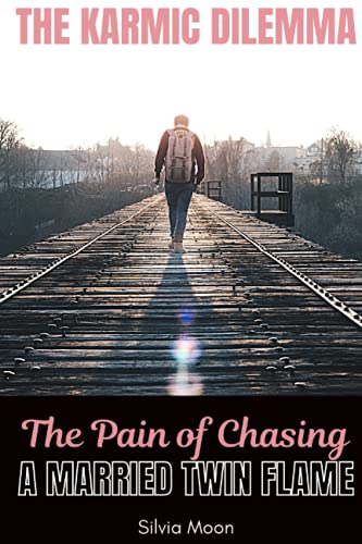 The Karmic Dilemma: The Pain of Chasing a Married Twin Flame (Married Twin Flames VS Karmic Partners) von Independently published