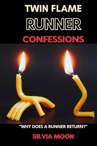 Twin Flame Runner Confessions: Exposing the Secrets of Unconditional Love (The Twin Flame Runner)