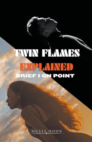 Twin Flames Explained (Twin Flame Newbies) von MOON PUBLISHING MEDIA