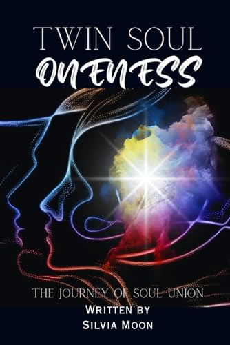 Twin Soul Oneness: The Journey of Merging into a Spiritual Union (TWIN FLAME UNION GUIDES 11:11)