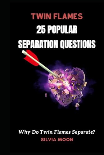Why Do Twin Flames Separate?: 25 Popular Questions About Separation (Twin Flame Separation Phase) von Independently published