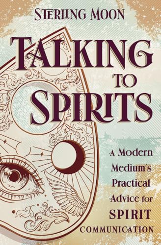 Talking to Spirits: A Modern Medium's Practical Advice for Spirit Communication