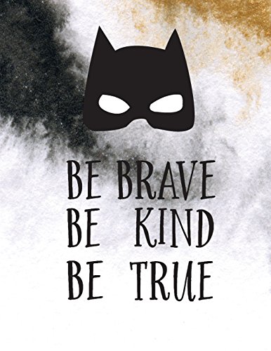 Be brave be kind be true :Superhero quote journal,Mix 90P Lined ruled 20P Dotted grid,8.5x11 in,110 undated pages: Large quote journal to write in ... for girl / women / office /student / teacher Be brave be kind be true :Superhero quote journal,Mix 90P Lined ruled 20P Dotted grid,8.5x11 in,110 undated pages: Large quote journal to write in ... for girl / women / office /student / teacher von CreateSpace Independent Publishing Platform