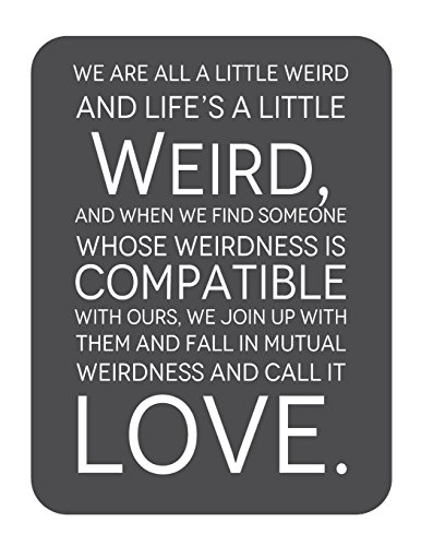 We are all a little weird and Life's A Little Weird, and When We Find Someone Whose Weirdness is Compatible with Ours, We Join Up withthem and Fall in ... for life/ business /office /student/ teacher von CreateSpace Independent Publishing Platform