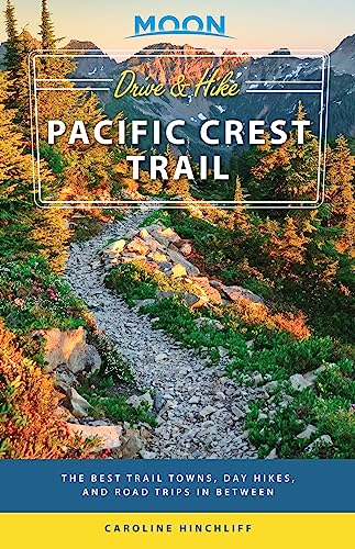Moon Drive & Hike Pacific Crest Trail: The Best Trail Towns, Day Hikes, and Road Trips In Between (Travel Guide) von Moon Travel