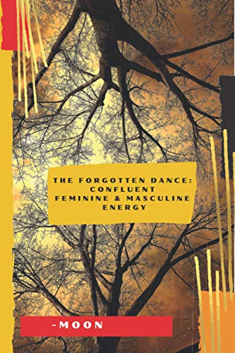 The Forgotten Dance: Confluent Feminine and Masculine Energy von Moon