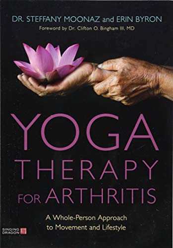 Yoga Therapy for Arthritis: A whole-person approach to movement and lifestyle von Singing Dragon
