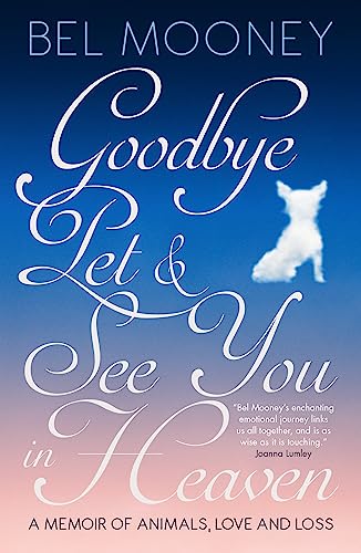 Goodbye Pet, and See You in Heaven: A Memoir of Animals, Love and Loss von Biteback Publishing