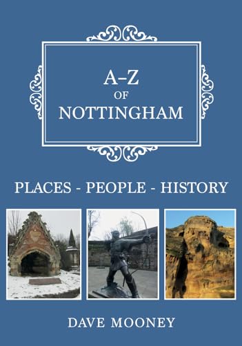 A-Z of Nottingham: Places, People, History