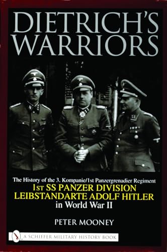Dietrich's Warriors: The History of the 3. Kompanie 1st Panzergrenadier Regiment 1st SS Panzer Division Leibstandarte Adolf Hitler in World War II