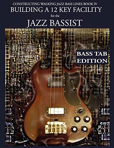 Constructing Walking Jazz Bass Lines Book IV - Building a 12 Key Facility for the Jazz Bassist: How to practice walking bass lines in 12 keys Book & ... Jazz Bass Lines - Bass Tab Edition, Band 4) von Waterfall Publishing House