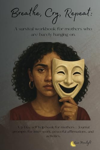 Breathe, Cry, Repeat:: A Survival Workbook for Mothers Who Are Barely Hanging On von Luna Moonlight