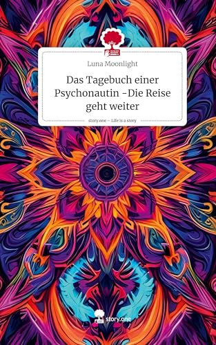 Das Tagebuch einer Psychonautin -Die Reise geht weiter. Life is a Story - story.one von story.one publishing