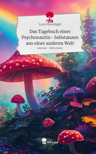 Das Tagebuch einer Psychonautin- Substanzen aus einer anderen Welt. Life is a Story - story.one Das Tagebuch einer Psychonautin- Substanzen aus einer anderen Welt. Life is a Story - story.one