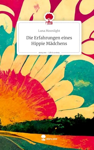 Die Erfahrungen eines Hippie Mädchens. Life is a Story - story.one