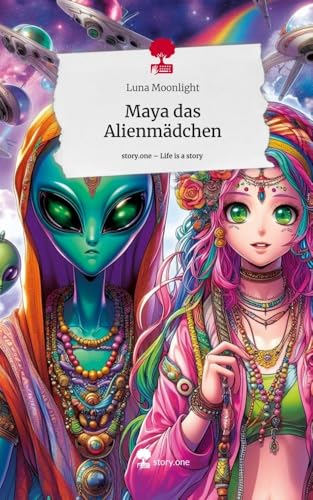 Maya das Alienmädchen. Life is a Story - story.one: DE von story.one publishing