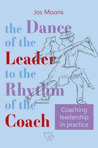 The dance of the leader to the rhythm of the coach: Coaching leadership in practice