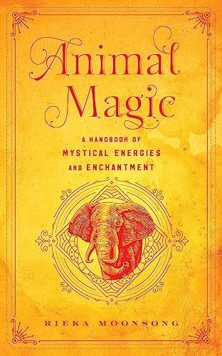 Animal Magic: A Handbook of Mystical Energies and Enchantment (18) (Mystical Handbook, Band 18)