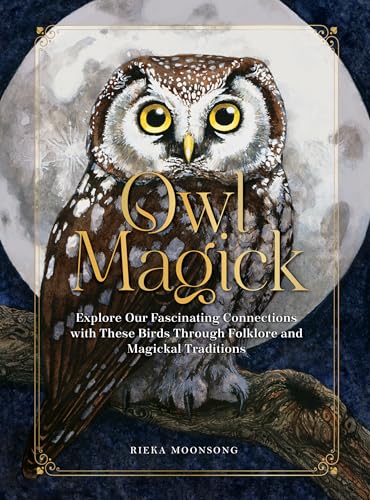 Owl Magick: Explore Our Fascinating Connections with These Birds Through Folklore and Magickal Traditions Owl Magick: Explore Our Fascinating Connections with These Birds Through Folklore and Magickal Traditions