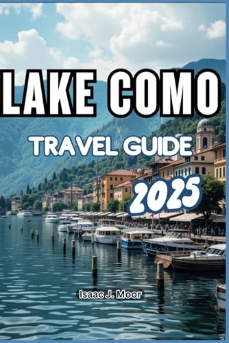 LAKE COMO TRAVEL GUIDE 2025: A Journey Through Italy's Most Romantic and Scenic Destination von Independently published
