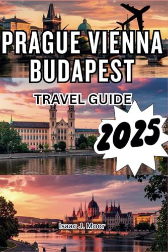 PRAGUE VIENNA BUDAPEST TRAVEL GUIDE 2025: Uncovering the Secrete of Formosa von Independently published