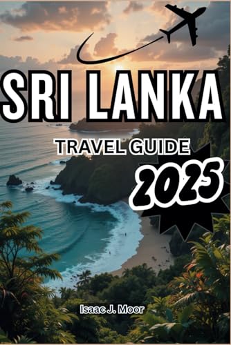 SRI LANKA TRAVEL GUIDE 2025: Experience The Cultural Crossroad Of Asia von Independently published