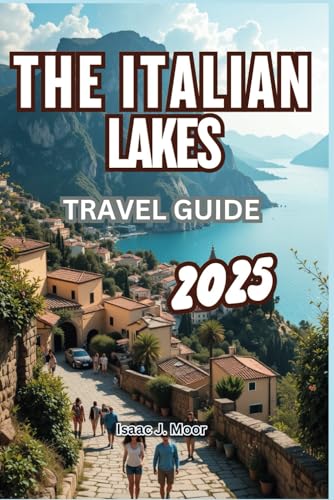 THE ITALIAN LAKES TRAVEL GUIDE 2025: Experience La Dolce Vita in Italy's Most Stunning Lake Districts von Independently published