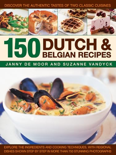 150 Dutch & Belgian Food & Cooking: Discover the Authentic Tastes of Two Classic Cuisines von Southwater