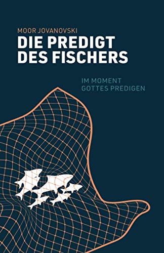 Die Predigt des Fischers: Im Moment Gottes predigen von Independently published