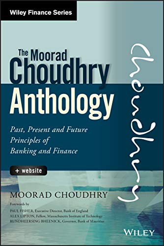 The Moorad Choudhry Anthology: Past, Present and Future Principles of Banking and Finance (Wiley Finance) von Wiley