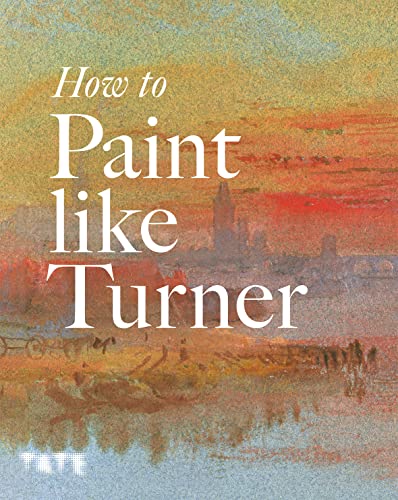 How to Paint Like Turner von Tate Publishing