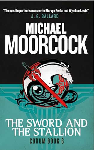 The Sword and the Stallion: The Eternal Champion (Corum, Band 6)