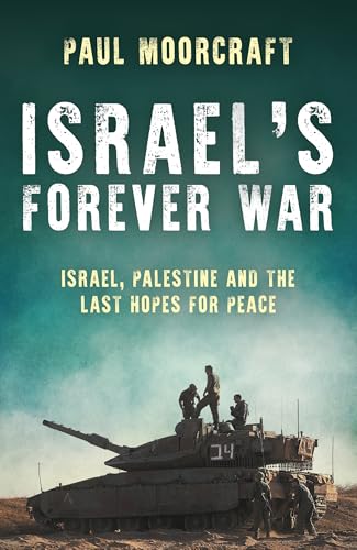 Israel's Forever War: Israel, Palestine and the Last Hopes for Peace von Biteback Publishing