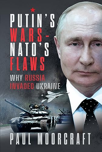 Putin's Wars and Nato's Flaws: Why Russia Invaded Ukraine von Pen & Sword Military